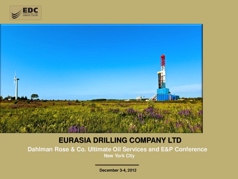 DAHLMAN ROSE AND CO ULTIMATE OIL SERVICES AND EP CONFERENCE – Eurasia Drilling Company Limited – slide 1