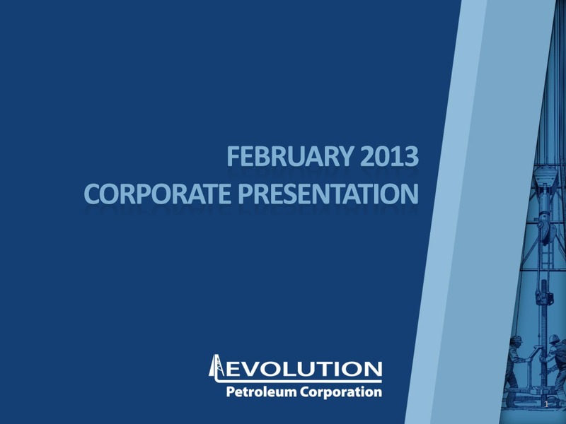 FEBRUARY 2013 INVESTOR PRESENTATION – Evolution Petroleum Corp. – slide 1