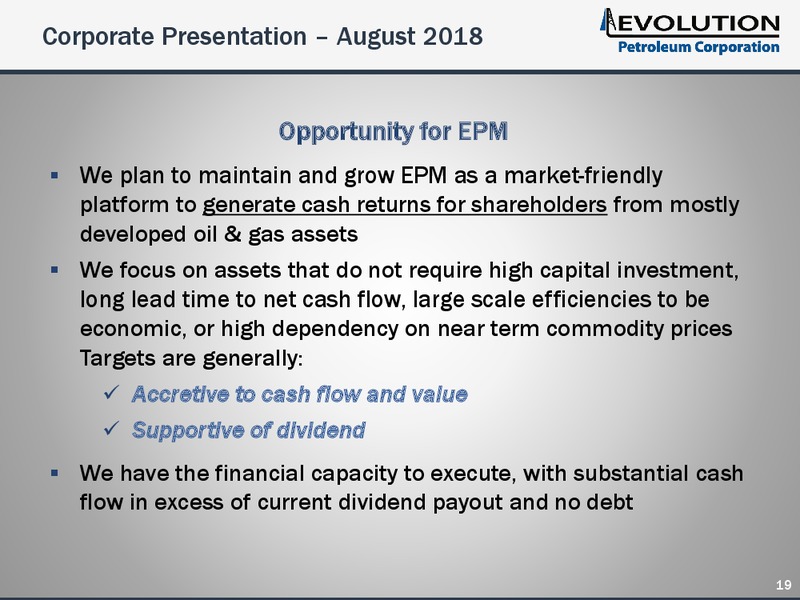 August 2018 Enercom Conference – Evolution Petroleum Corp. – slide 19