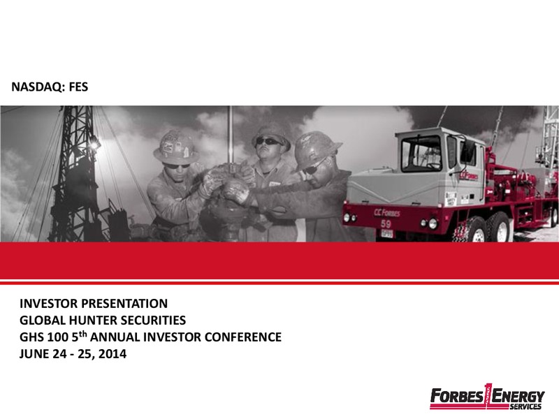GHS 100 5TH ANNUAL INVESTOR CONFERENCE – Forbes Energy Services Ltd. – slide 1