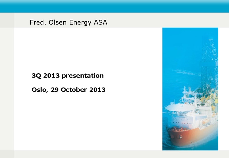 Q3 2013 EARNINGS CALL – Fred Olsen Energy – slide 1