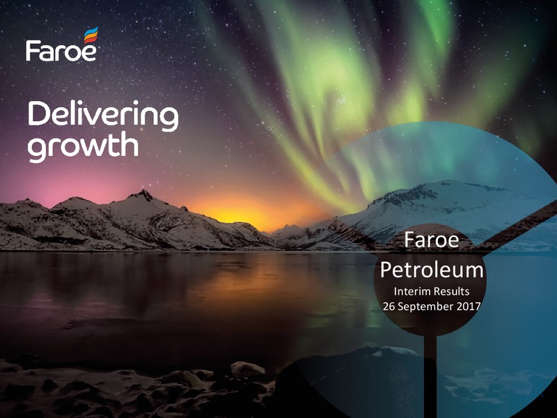 September 2017 Interim Results – Faroe Petroleum – slide 1