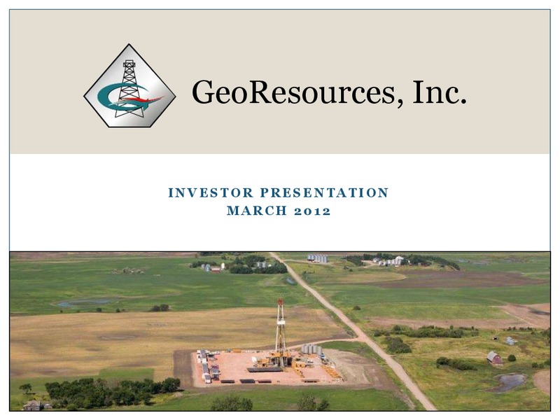 MARCH 2012 INVESTOR PRESENTATION – Georesources, Inc. – slide 1