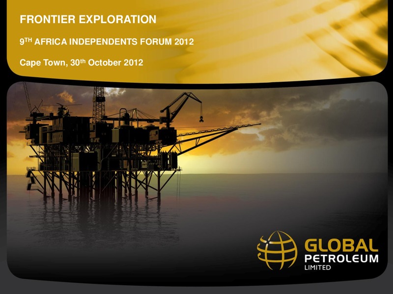 Fontier Exploration 9th Africa Independents Forum 2012 Cape Town – Global Petroleum Ltd. – slide 1