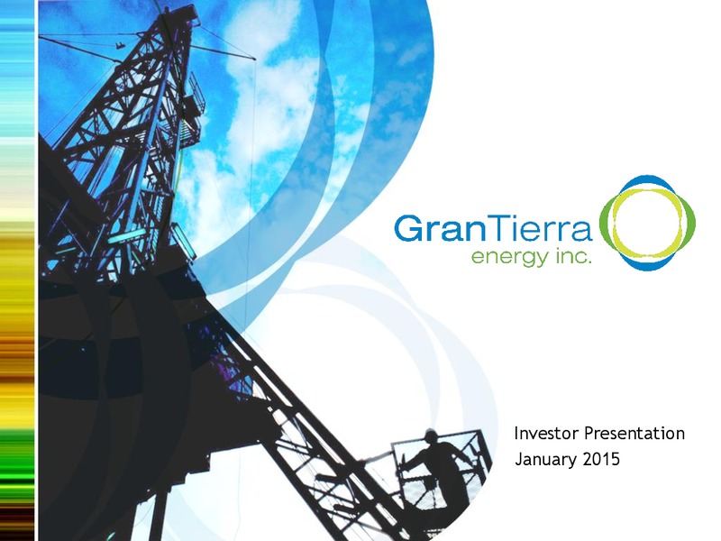 INVESTOR PRESENTATION – Gran Tierra Energy, Inc. – slide 1