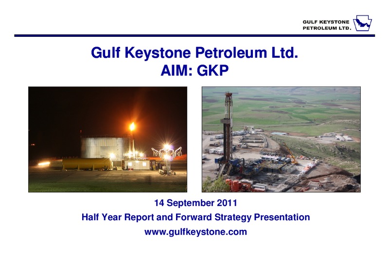 HALF YEAR REPORT AND FORWARD STRATEGY PRESENTATION – Gulf Keystone Petroleum Ltd. – slide 1