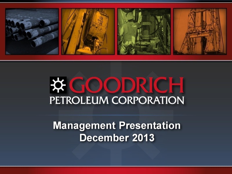 DECEMBER 2013 INVESTOR PRESENTATION – Goodrich Petroleum Corp. – slide 1