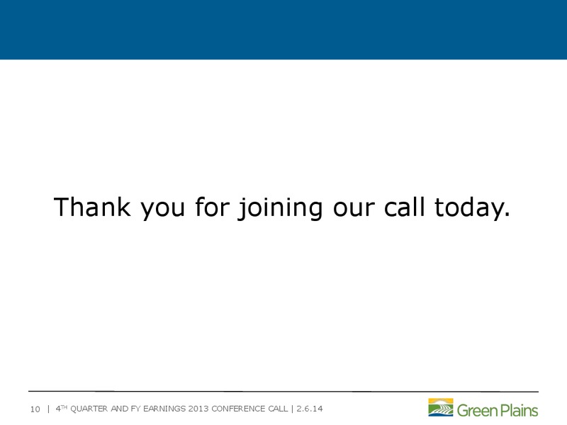 Q4 2013 AND FULL YEAR 2013 BUSINESS UPDATE – Green Plains Inc. – slide 9