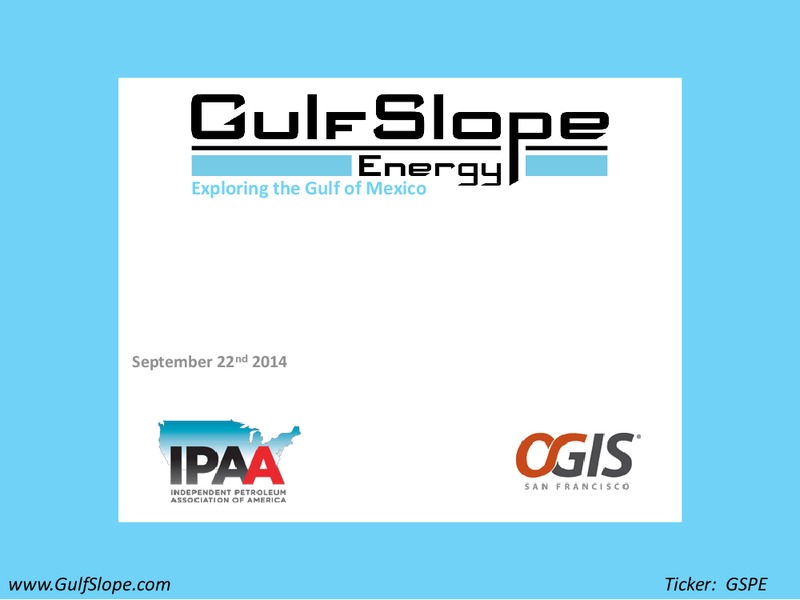 IPAA OGIS SAN FRANCISCO CONFERENCE – Gulf Slope Energy Inc – slide 1