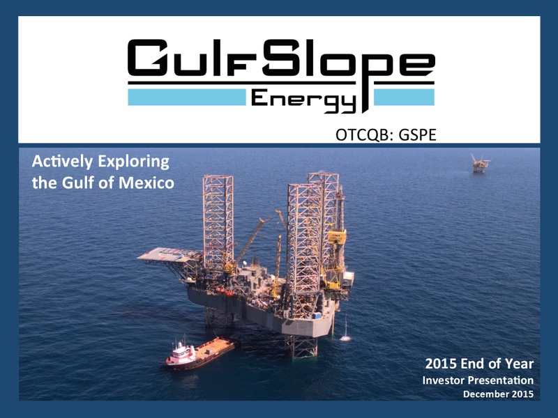 December 2015 Investor Presentation – Gulf Slope Energy Inc – slide 1