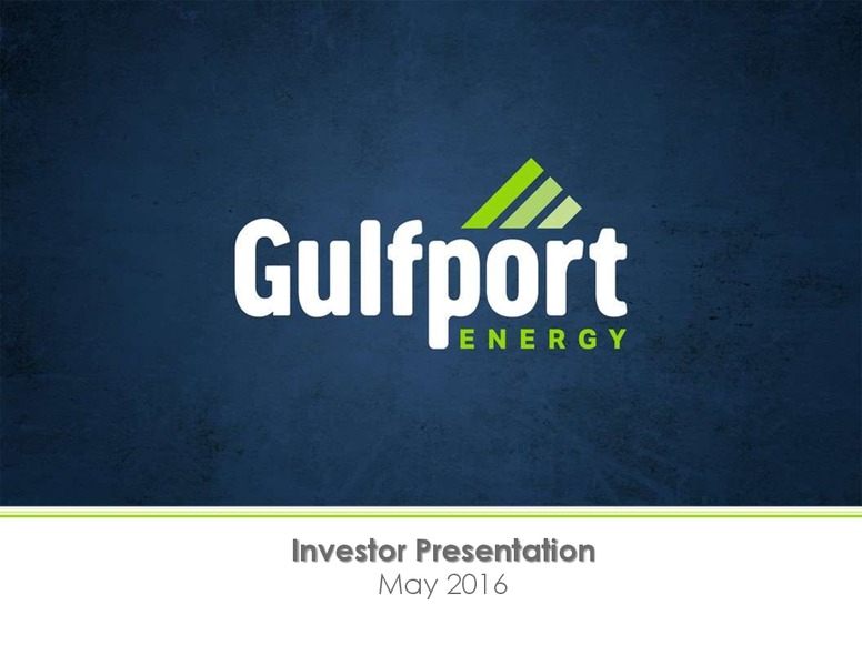 May 2016 Investor Presentation – Gulfport Energy Corp. – slide 1