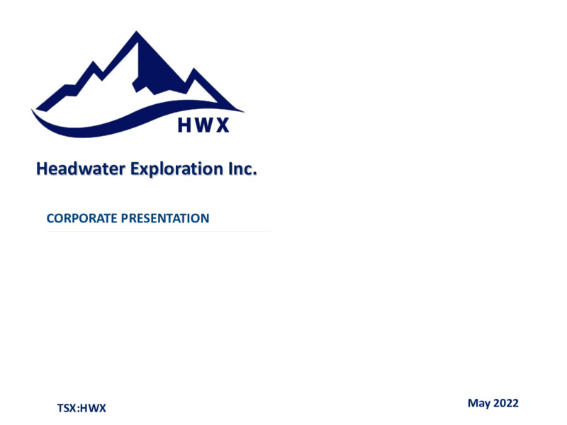 May 2022 Corporate Presentation – Headwater Exploration Inc. – slide 1