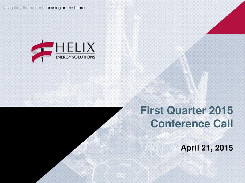 Q1 2015 CONFERENCE CALL – Helix Energy Solutions – slide 1