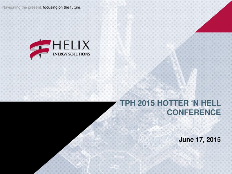 TPH 2015 HOTTER N HELL CONFERENCE – Helix Energy Solutions – slide 1