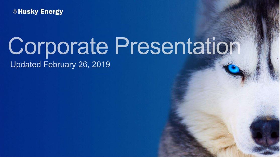 February 2019 Corporate Presentation – Husky Energy Inc. – slide 1