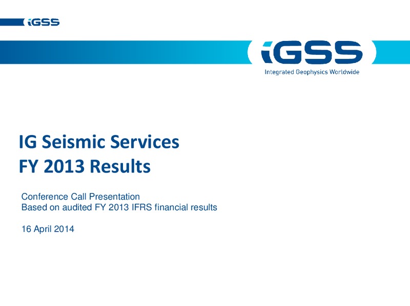 FULL YEAR 2013 RESULTS – Ig Seismic Services Plc – slide 1