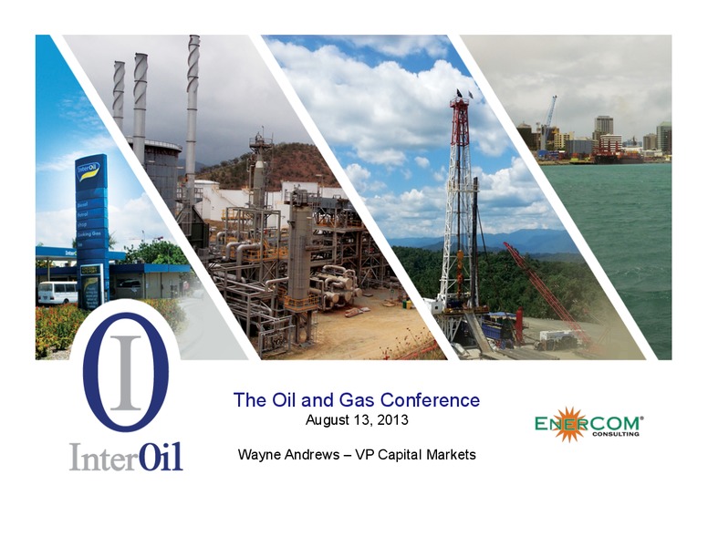 AUGUST 2013 OIL AND GAS CONFERENCE – Interoil Corporation – slide 1