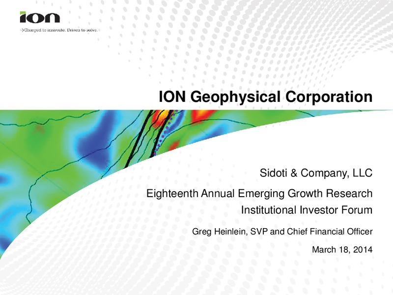 INSTITUTIONAL INVESTOR FORUM – Ion Geophysical Corp – slide 1