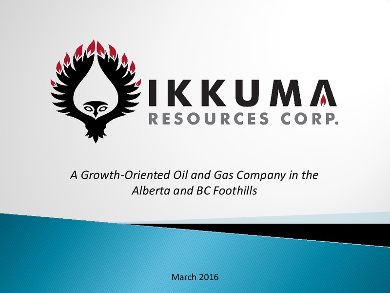 March 2016 Investor Presentation – Ikkuma Resources Corp – slide 1