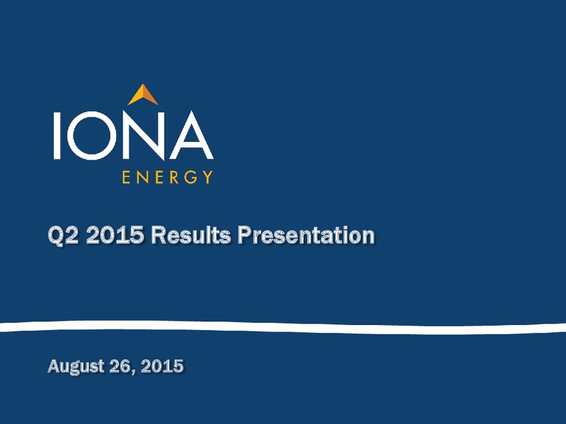 Q2 2015 Earnings Call – Iona Energy Inc. – slide 1