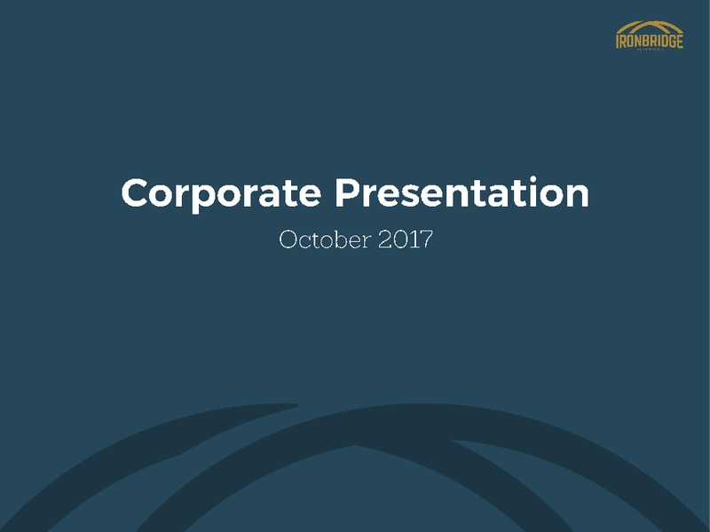October 2017 Corporate Presentation – Iron Bridge Resources – slide 1