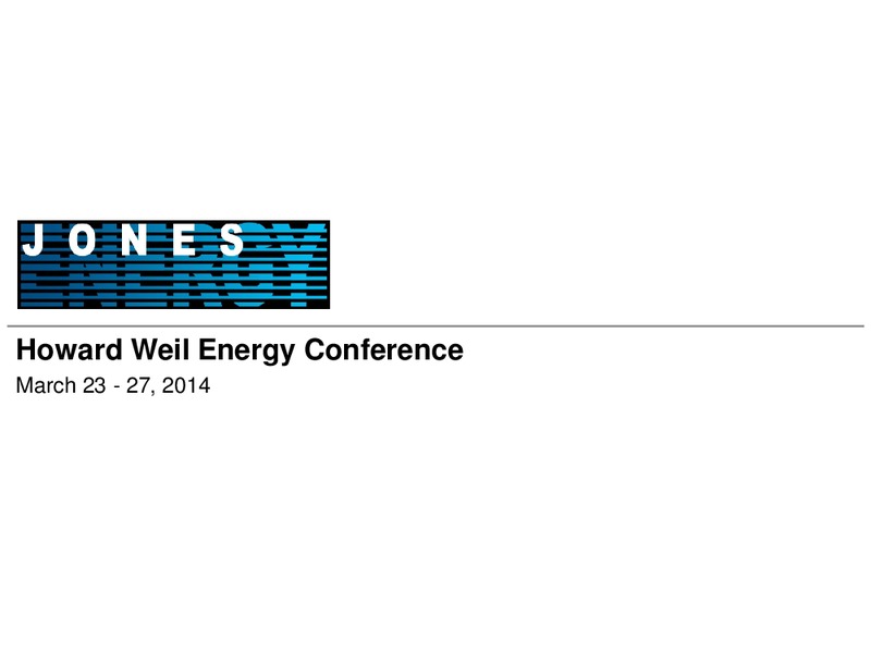 HOWARD WEIL ENERGY CONFERENCE – Jones Energy Inc. – slide 1