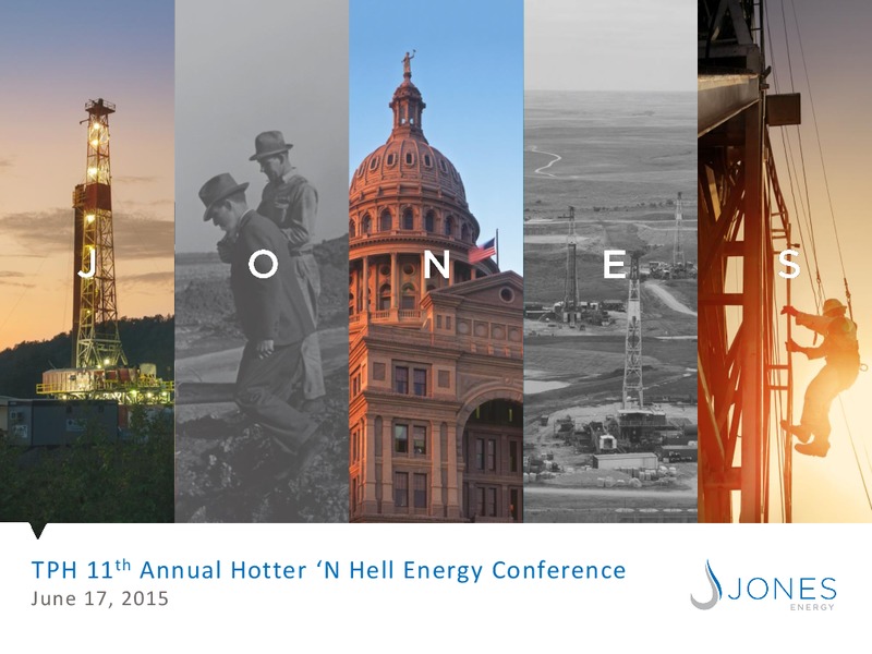 TPH 11TH ANNUAL HOTTER N HELL ENERGY CONFERENCE – Jones Energy Inc. – slide 1