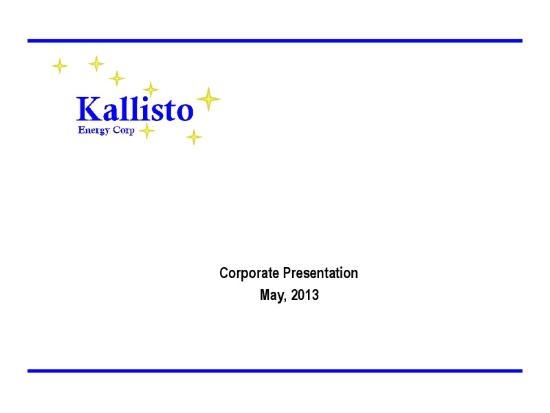CORPORATE PRESENTATION – Kallisto Energy Corp – slide 1