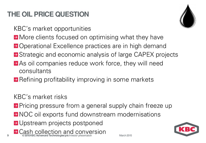 MARCH 2015 INVESTOR PRESENTATION – Kbc Advanced Technologies Plc – slide 9