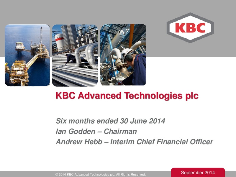 Q2 2014 RESULT – Kbc Advanced Technologies Plc – slide 1