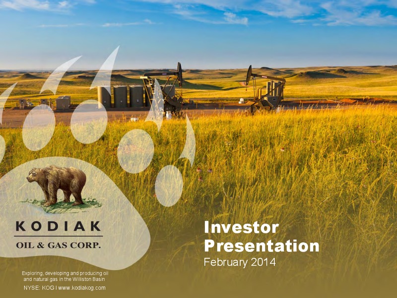 February 2014 Investor presentation – Kodiak Oil & Gas Corp. – slide 1