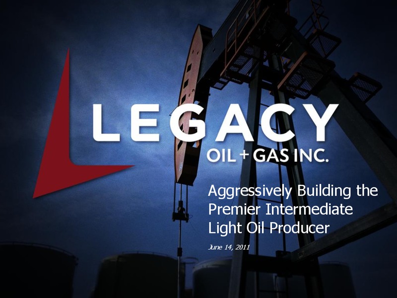 AGGRESSIVELY BUILDING THE PREMIER INTERMEDIATE LIGHT OIL – Legacy Oil + Gas Inc. – slide 1