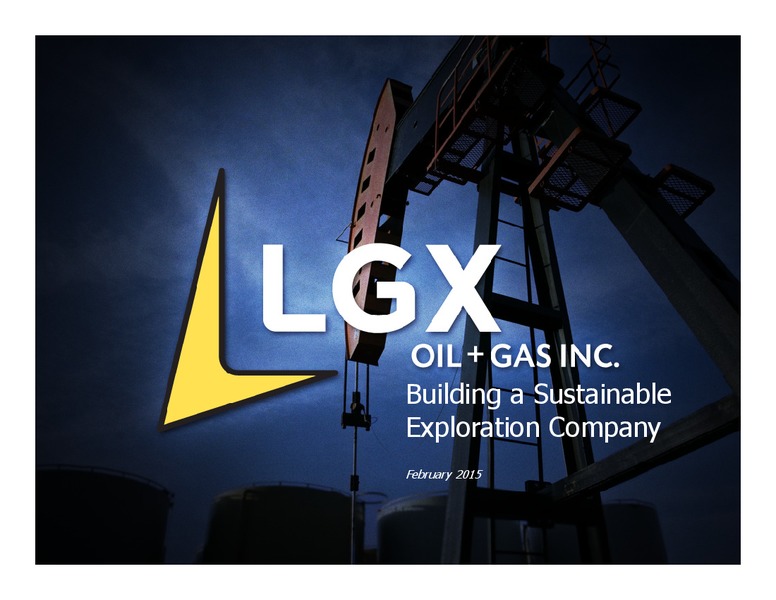 FEBRUARY 2015 CORPORATE PRESENTATION – LGX Oil + Gas Inc. – slide 1