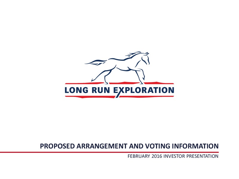 Proposed Arrangement Agreement – Long Run Exploration Ltd. – slide 1