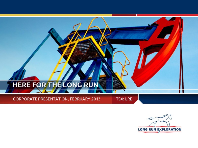 FEBRUARY 2013 INVESTOR PRESENTATION – Long Run Exploration Ltd. – slide 1