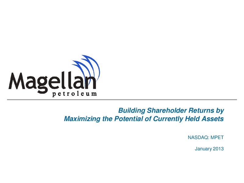 JANUARY 2013 INVESTOR PRESENTATION – Magellan Petroleum Corp – slide 1