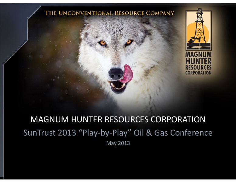 SUNTRUST 2013 PLAY BY PLAY OIL AND GAS CONFERENCE – Magnum Hunter Resources Corp. – slide 1