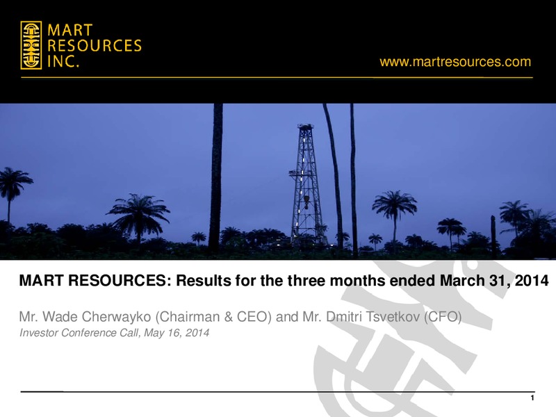 Q1 2014 EARNINGS CALL – Mart Resources Inc – slide 1