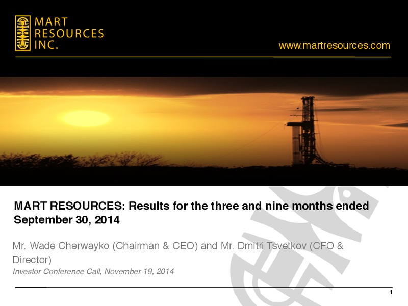 Q3 2014 EARNINGS CALL – Mart Resources Inc – slide 1