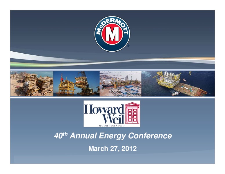 HOWARD WEIL 40TH ANNUAL ENERGY CONFERENCE – Mcdermott International – slide 1