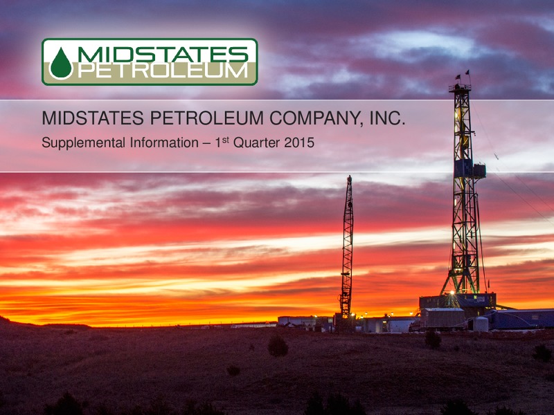 Q1 2015 EARNINGS CALL – Midstates Petroleum – slide 1