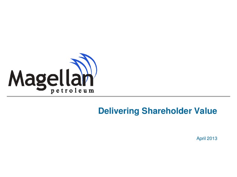 APRIL 2013 INVESTOR PRESENTATION – Magellan Petroleum Corp – slide 1