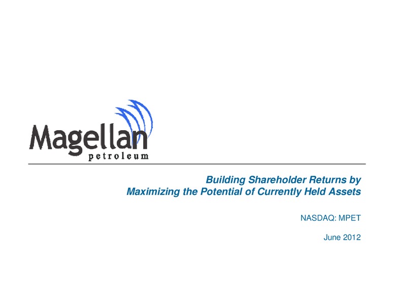 JUNE 2012 INVESTOR PRESENTATION – Magellan Petroleum Corp – slide 1