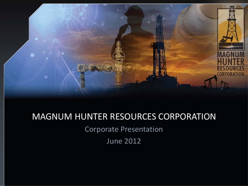 JUNE 2012 INVESTOR PRESENTATION – Magnum Hunter Resources Corp. – slide 1