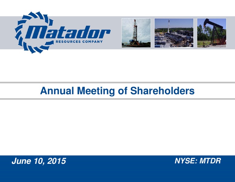 2015 Annual Meeting of Shareholders Presentation – Matador Resources Company – slide 1