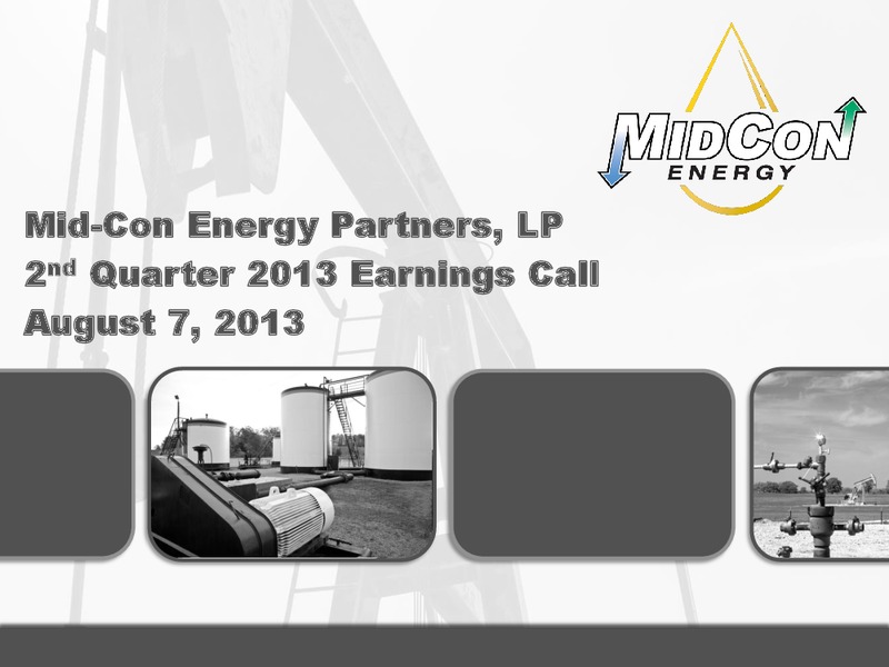 Q2 2013 EARNINGS CALL – Mid-Con Energy Partners Lp – slide 1