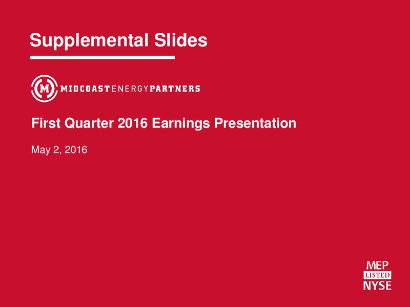 Q1 2016 Earnings Presentation Supplemental Slides – Midcoast Energy Partners, L.P. – slide 1