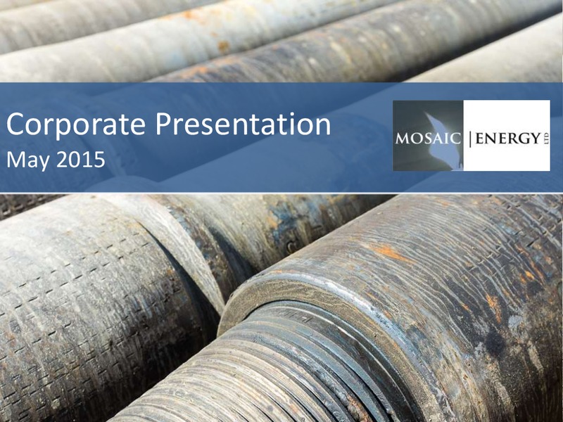 May 2015 Corporate Presentation – Mosaic Energy Ltd – slide 1