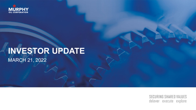 March 2022 Investor Update – Murphy Oil Corp – slide 1