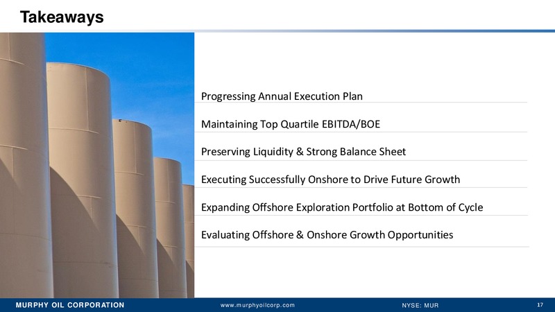 First Quarter 2017 Earnings Conference Call – Murphy Oil Corp – slide 16